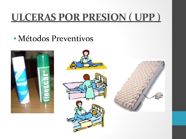 ULCERAS POR PRESION ( UPP ) • Métodos Preventivos 