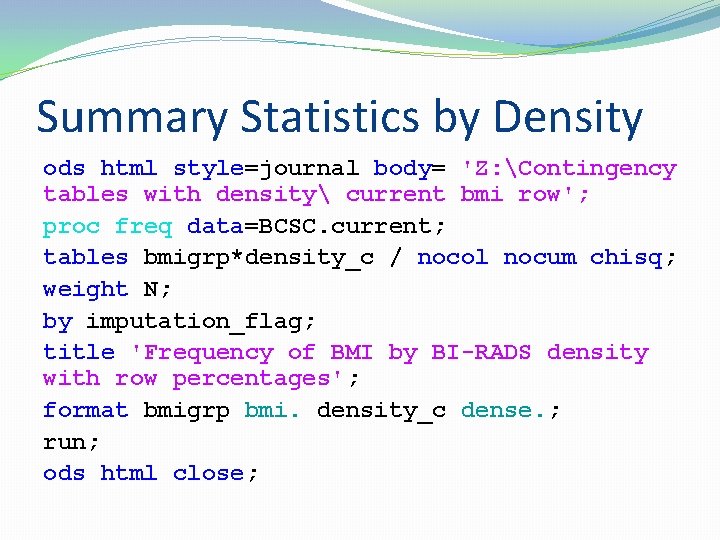 Summary Statistics by Density ods html style=journal body= 'Z: Contingency tables with density current