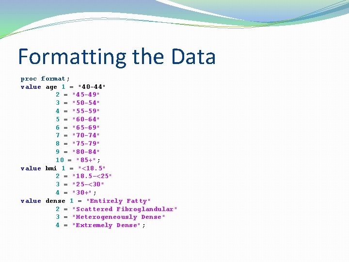 Formatting the Data proc format; value age 1 = "40 -44" 2 = "45