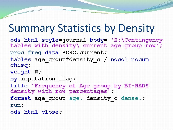 Summary Statistics by Density ods html style=journal body= 'Z: Contingency tables with density current