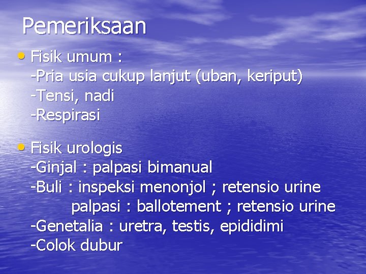 Pemeriksaan • Fisik umum : -Pria usia cukup lanjut (uban, keriput) -Tensi, nadi -Respirasi