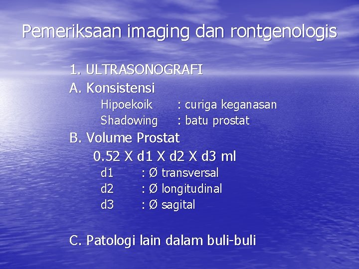 Pemeriksaan imaging dan rontgenologis 1. ULTRASONOGRAFI A. Konsistensi Hipoekoik Shadowing : curiga keganasan :