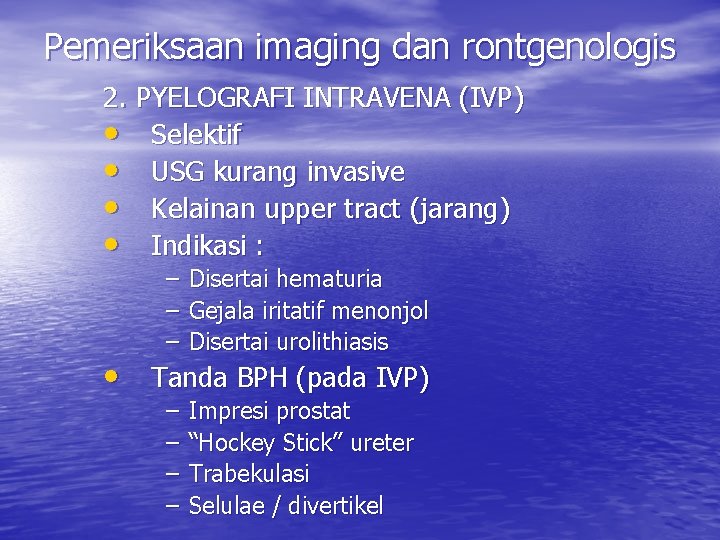 Pemeriksaan imaging dan rontgenologis 2. PYELOGRAFI INTRAVENA (IVP) • Selektif • USG kurang invasive