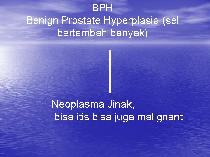 BPH Benign Prostate Hyperplasia (sel bertambah banyak) Neoplasma Jinak, bisa itis bisa juga malignant