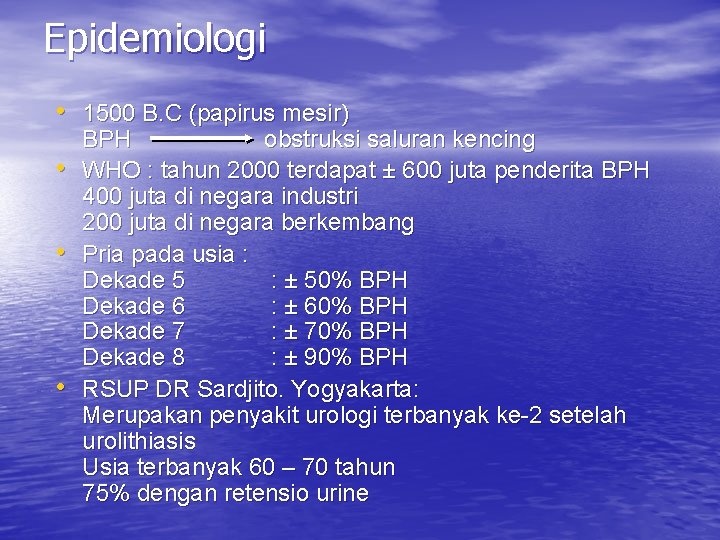 Epidemiologi • 1500 B. C (papirus mesir) • • • BPH obstruksi saluran kencing