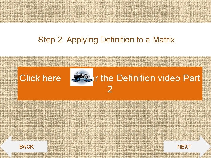Step 2: Applying Definition to a Matrix Click here BACK for the Definition video
