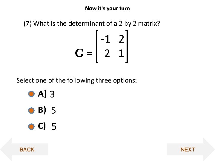 Now it's your turn (7) What is the determinant of a 2 by 2