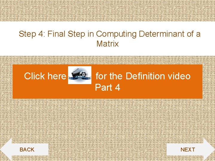 Step 4: Final Step in Computing Determinant of a Matrix Click here BACK for