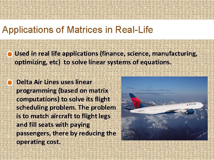 Applications of Matrices in Real-Life Used in real life applications (finance, science, manufacturing, optimizing,