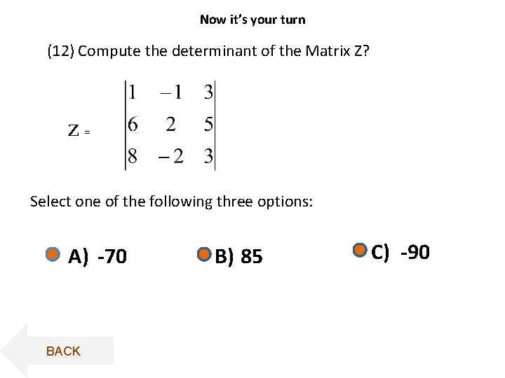 Now it’s your turn (12) Compute the determinant of the Matrix Z? z= Select