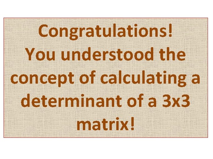 (12) Compute the determinant of the Matrix Z? Congratulations! z You understood the concept