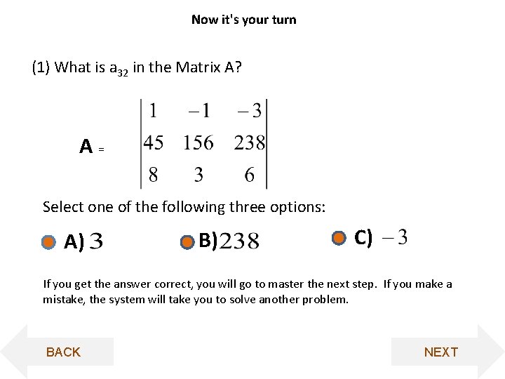 Now it's your turn (1) What is a 32 in the Matrix A? A=