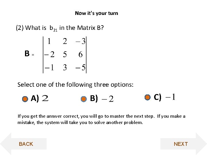 Now it's your turn (2) What is b 21 in the Matrix B? B=