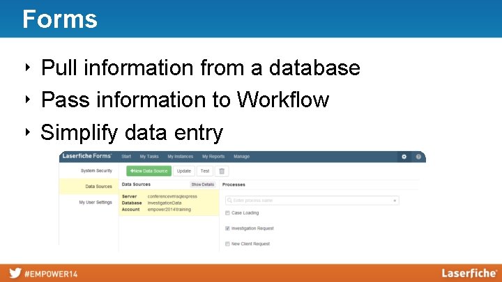 Forms ‣ Pull information from a database ‣ Pass information to Workflow ‣ Simplify