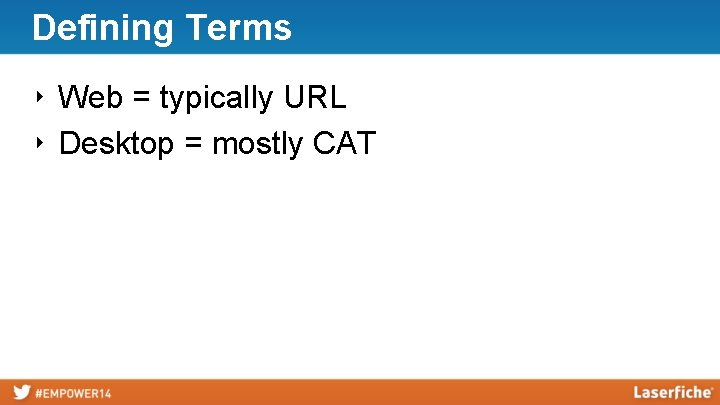 Defining Terms ‣ Web = typically URL ‣ Desktop = mostly CAT 