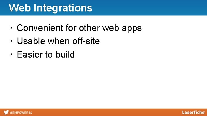 Web Integrations ‣ Convenient for other web apps ‣ Usable when off-site ‣ Easier