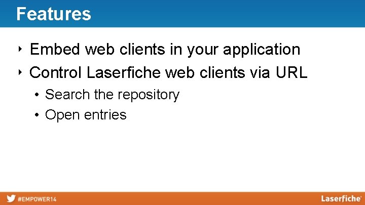 Features ‣ Embed web clients in your application ‣ Control Laserfiche web clients via