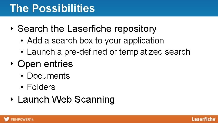 The Possibilities ‣ Search the Laserfiche repository • Add a search box to your
