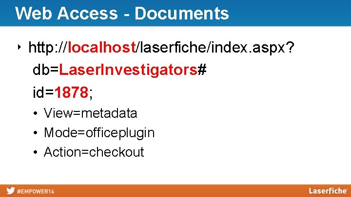 Web Access - Documents ‣ http: //localhost/laserfiche/index. aspx? db=Laser. Investigators# id=1878; • View=metadata •