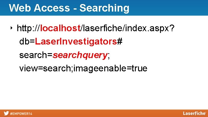 Web Access - Searching ‣ http: //localhost/laserfiche/index. aspx? db=Laser. Investigators# search=searchquery; view=search; imageenable=true 