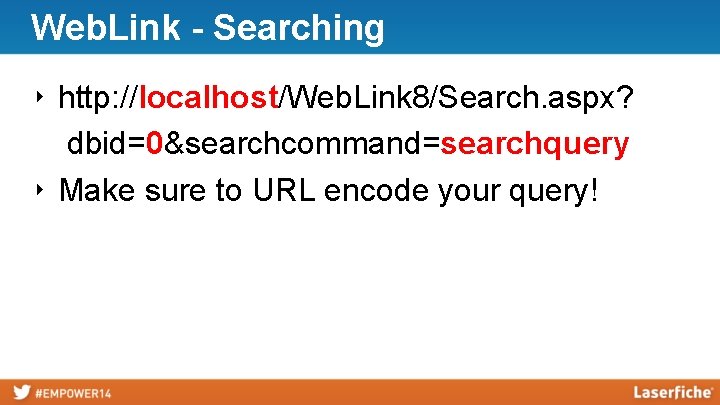 Web. Link - Searching ‣ http: //localhost/Web. Link 8/Search. aspx? dbid=0&searchcommand=searchquery ‣ Make sure