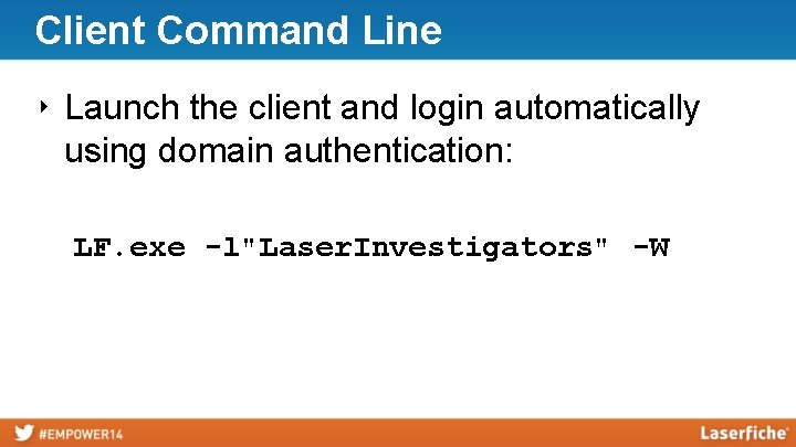 Client Command Line ‣ Launch the client and login automatically using domain authentication: LF.