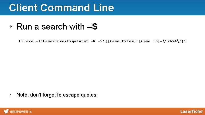 Client Command Line ‣ Run a search with –S LF. exe -l"Laser. Investigators" -W