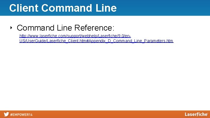 Client Command Line ‣ Command Line Reference: http: //www. laserfiche. com/support/webhelp/Laserfiche/9. 0/en. US/User. Guide/Laserfiche_Client.