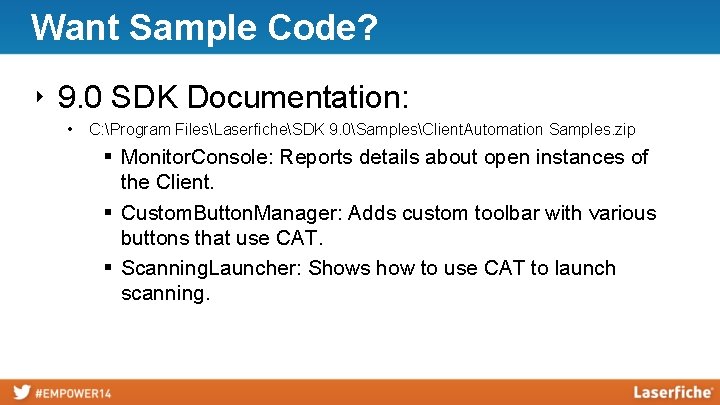 Want Sample Code? ‣ 9. 0 SDK Documentation: • C: Program FilesLaserficheSDK 9. 0SamplesClient.