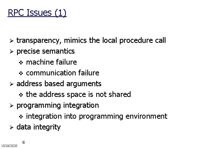 RPC Issues (1) Ø Ø Ø transparency, mimics the local procedure call precise semantics