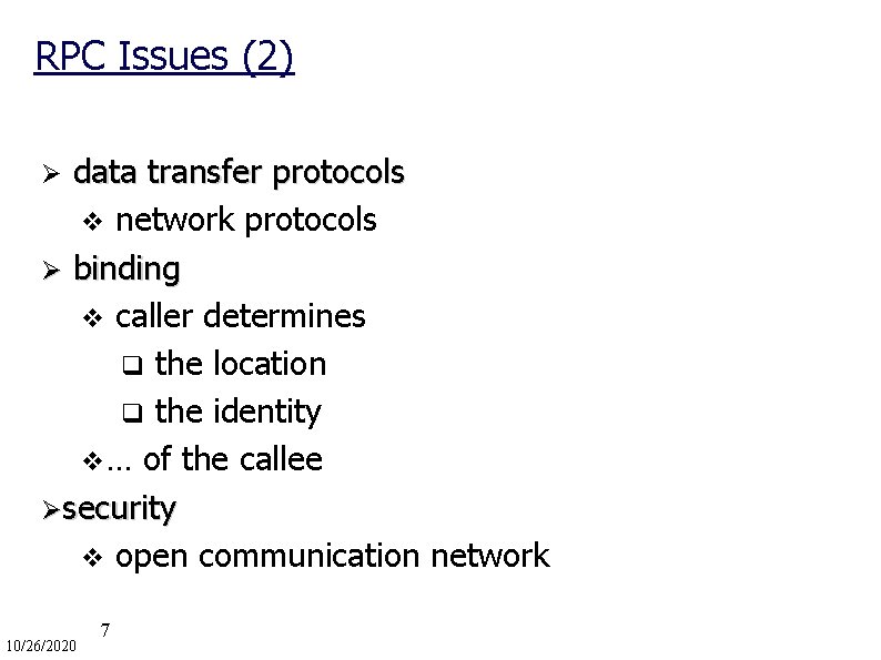 RPC Issues (2) data transfer protocols v network protocols Ø binding v caller determines