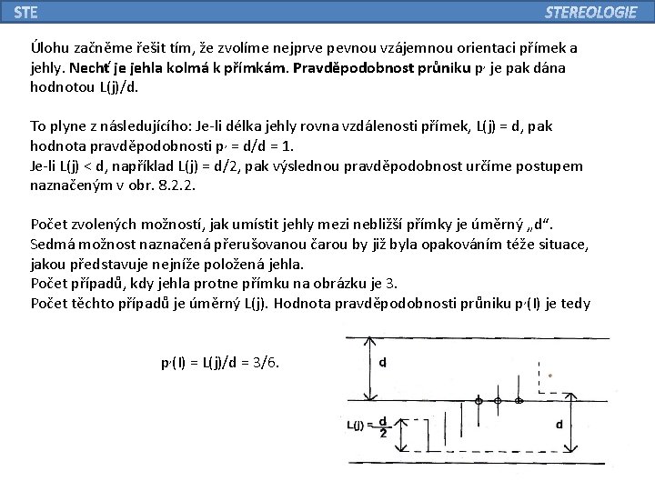 Úlohu začněme řešit tím, že zvolíme nejprve pevnou vzájemnou orientaci přímek a jehly. Nechť