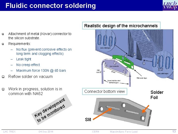 Fluidic connector soldering Realistic design of the microchannels q Attachment of metal (Kovar) connector