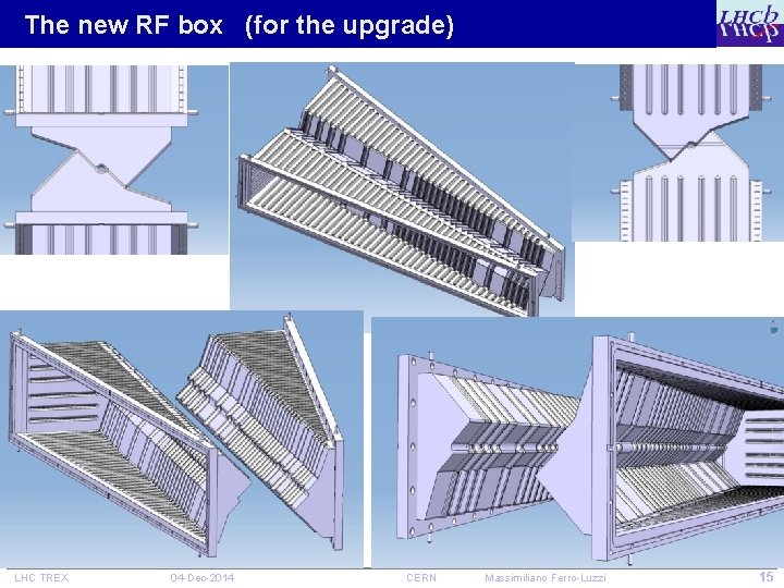 The new RF box (for the upgrade) LHC TREX 04 -Dec-2014 CERN Massimiliano Ferro-Luzzi