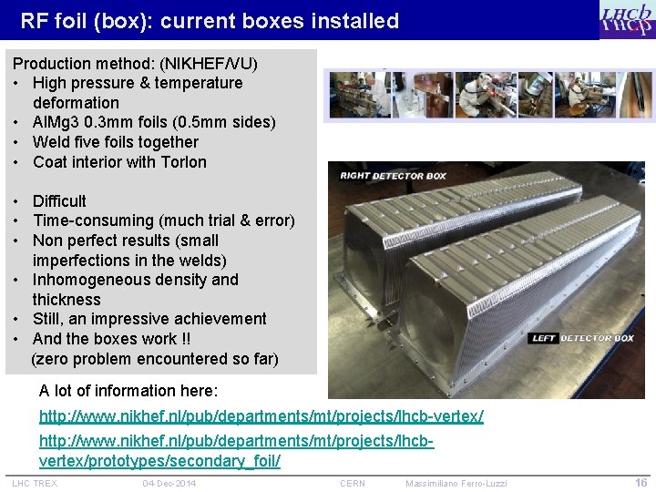 RF foil (box): current boxes installed Production method: (NIKHEF/VU) • High pressure & temperature