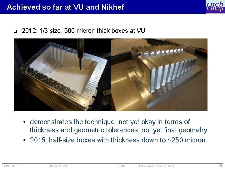 Achieved so far at VU and Nikhef q 2012: 1/3 size, 500 micron thick