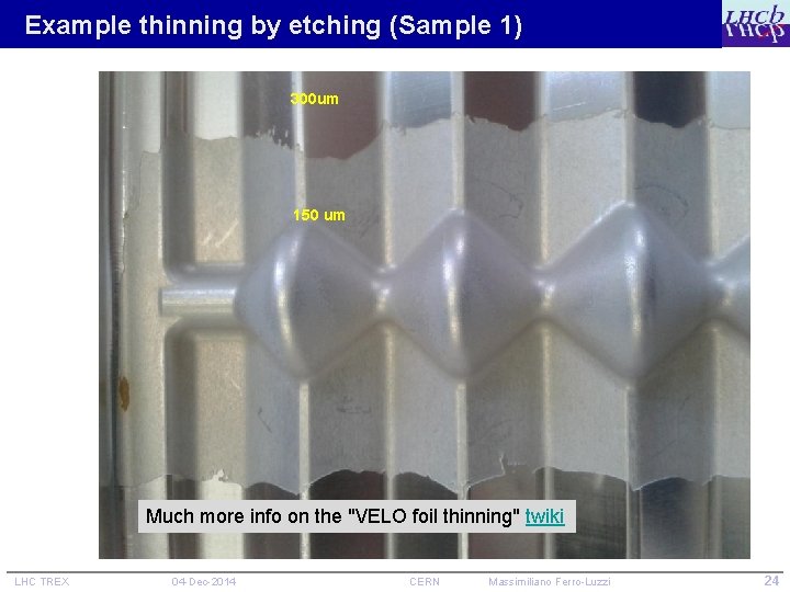 Example thinning by etching (Sample 1) 300 um 150 um Much more info on