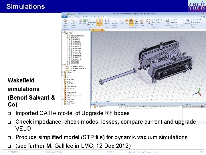 Simulations Wakefield simulations (Benoît Salvant & Co) q Imported CATIA model of Upgrade RF