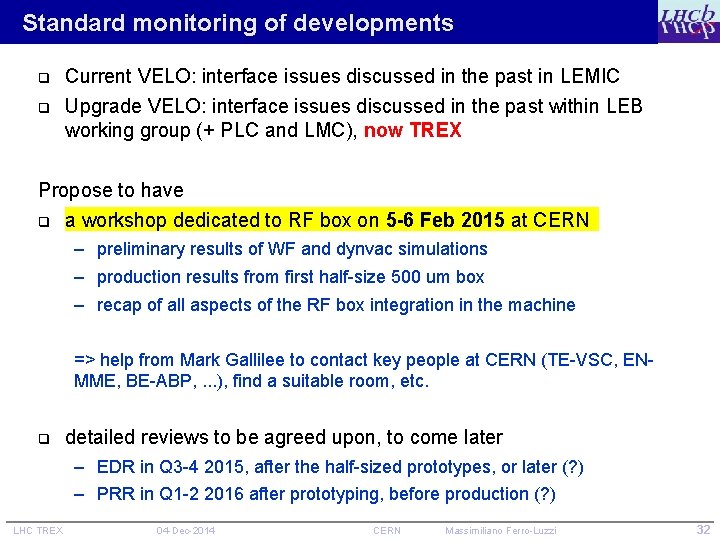 Standard monitoring of developments q q Current VELO: interface issues discussed in the past