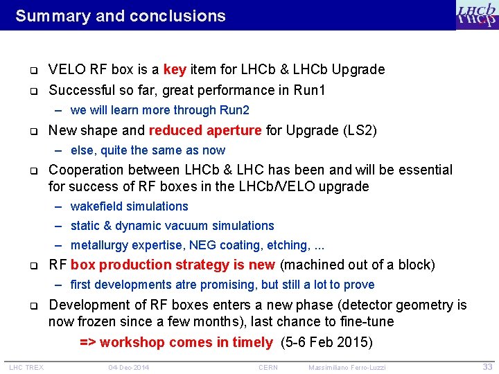 Summary and conclusions q q VELO RF box is a key item for LHCb