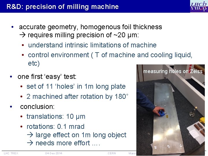 R&D: precision of milling machine • accurate geometry, homogenous foil thickness requires milling precision