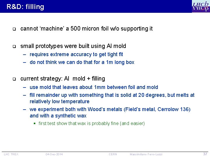 R&D: filling q cannot ‘machine’ a 500 micron foil w/o supporting it q small