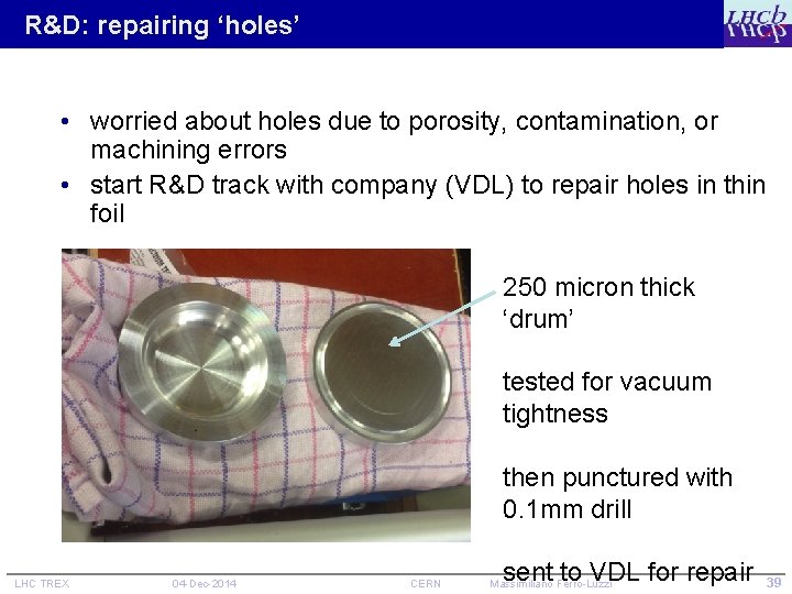 R&D: repairing ‘holes’ • worried about holes due to porosity, contamination, or machining errors