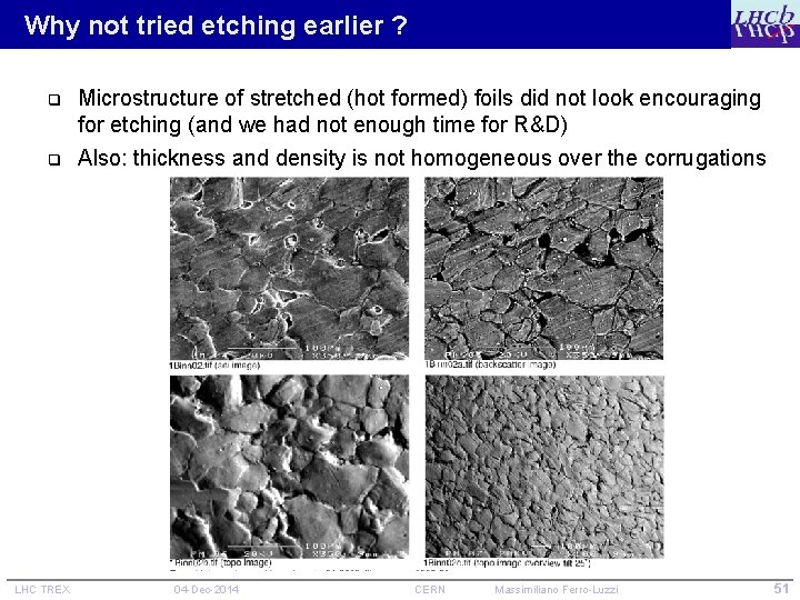 Why not tried etching earlier ? q Microstructure of stretched (hot formed) foils did