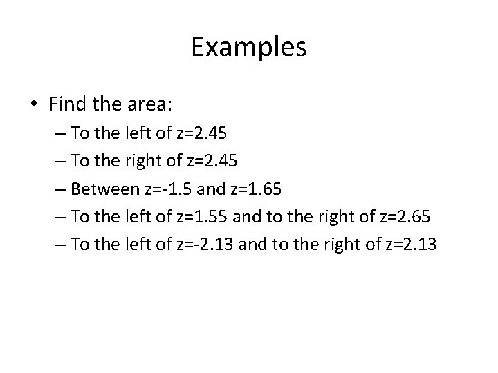 Examples • Find the area: – To the left of z=2. 45 – To