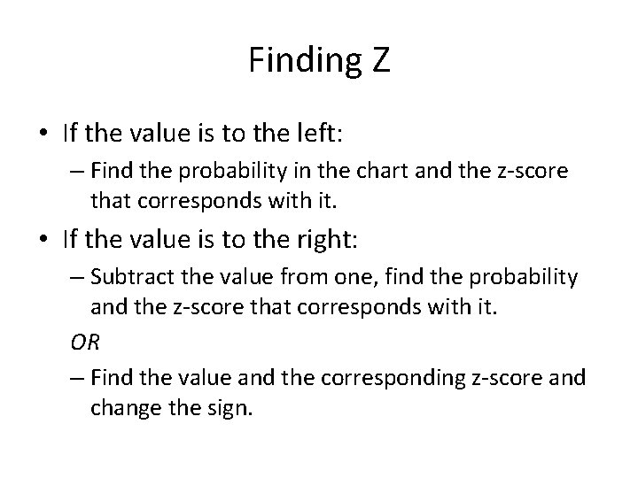 Finding Z • If the value is to the left: – Find the probability