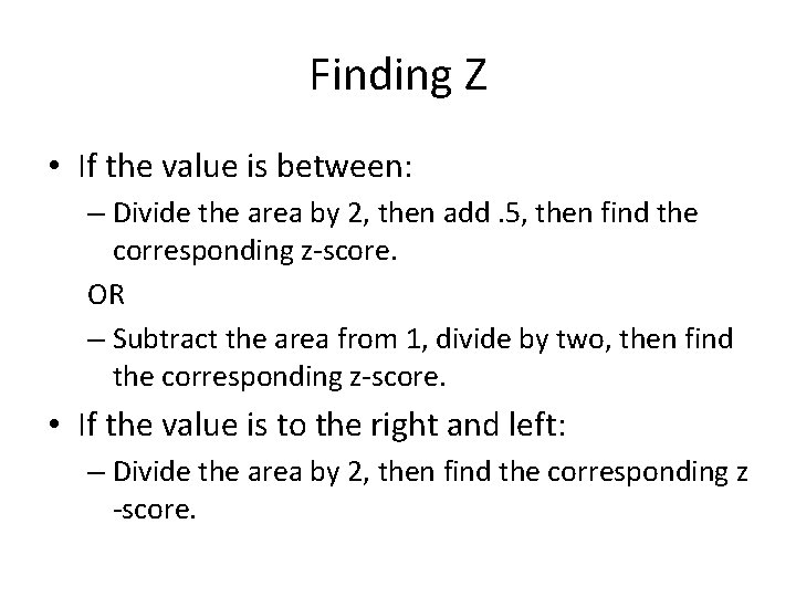 Finding Z • If the value is between: – Divide the area by 2,