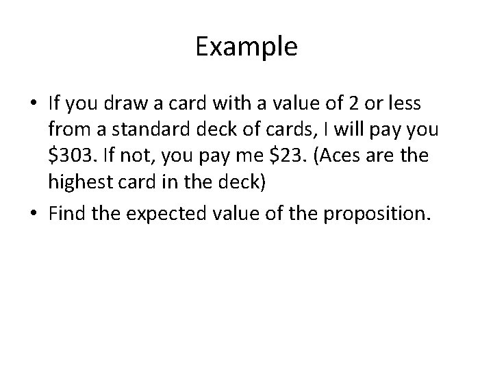 Example • If you draw a card with a value of 2 or less