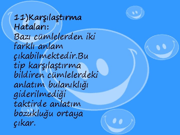 11)Karşılaştırma Hataları: Bazı cümlelerden iki farklı anlam çıkabilmektedir. Bu tip karşılaştırma bildiren cümlelerdeki anlatım