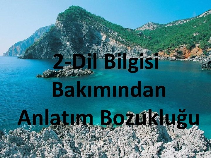 2 -Dil Bilgisi Bakımından Anlatım Bozukluğu 